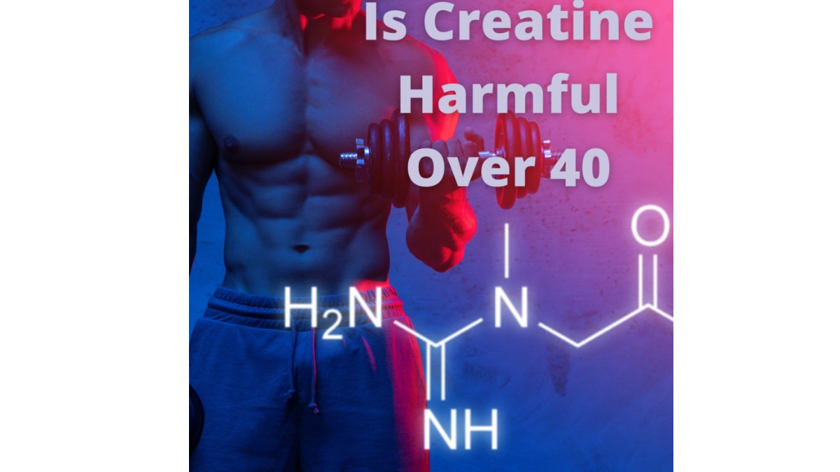 Is Creatine Harmful For Men Over 40