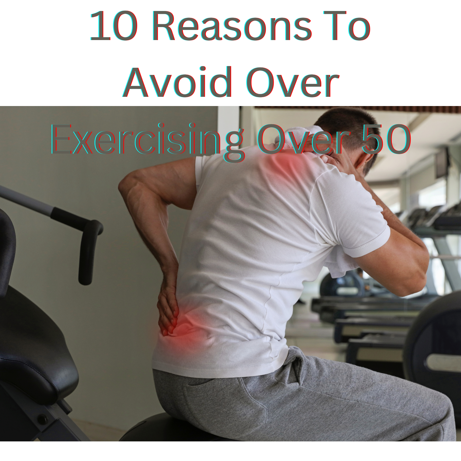 10 Reasons To Avoid Over Exercising Over 50