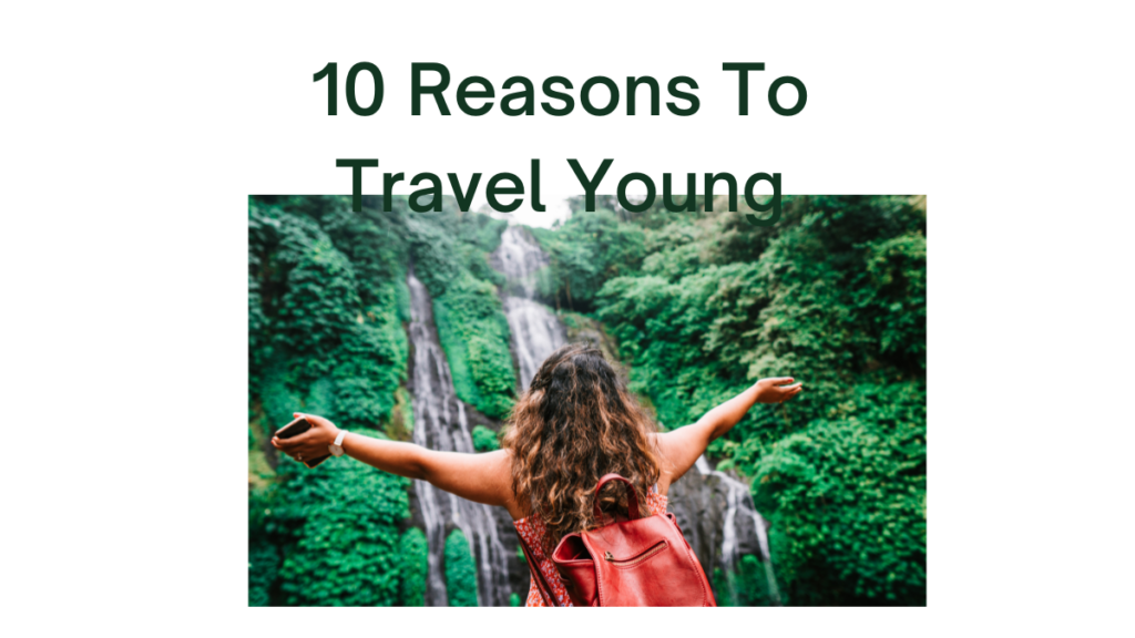 10 Reasons To Travel Young