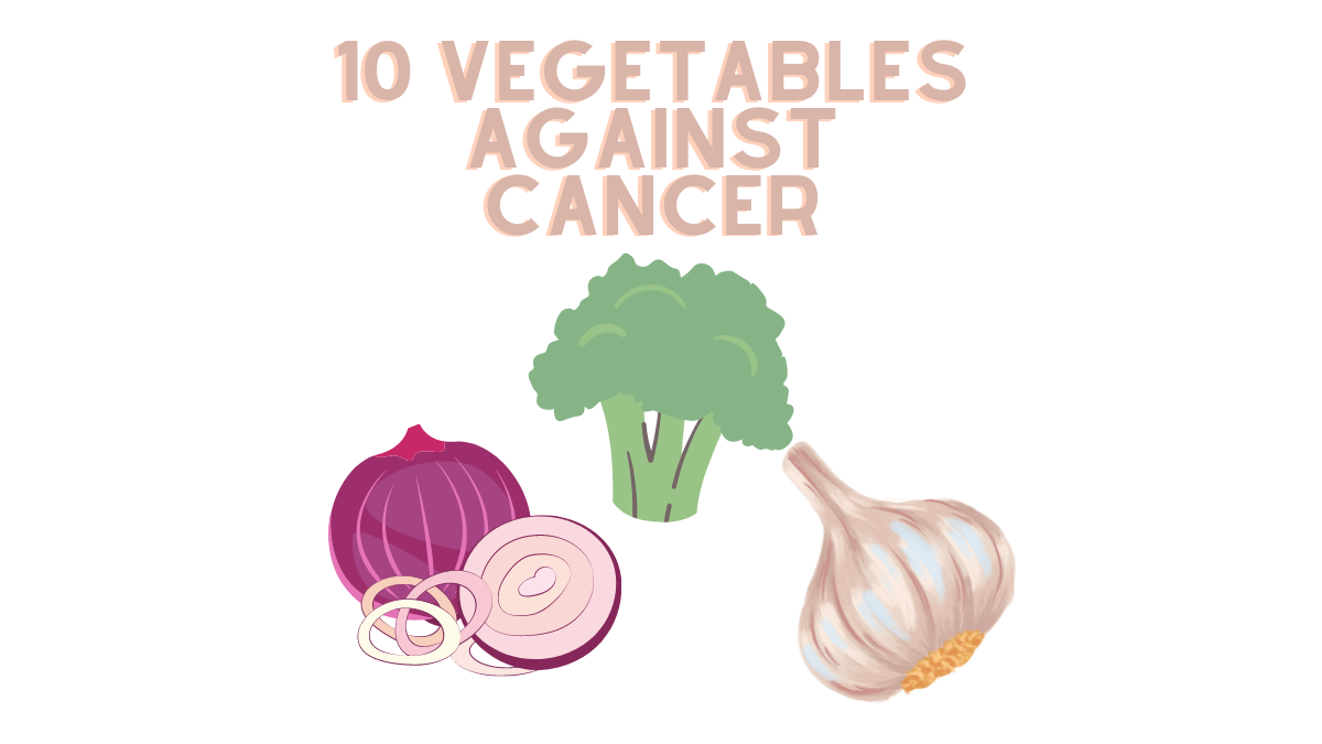 10 Vegetables Against Cancer Unbiased Living