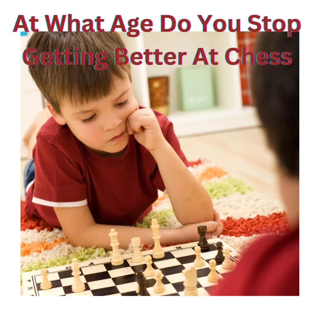 At What Age Do You Stop Getting Better At Chess